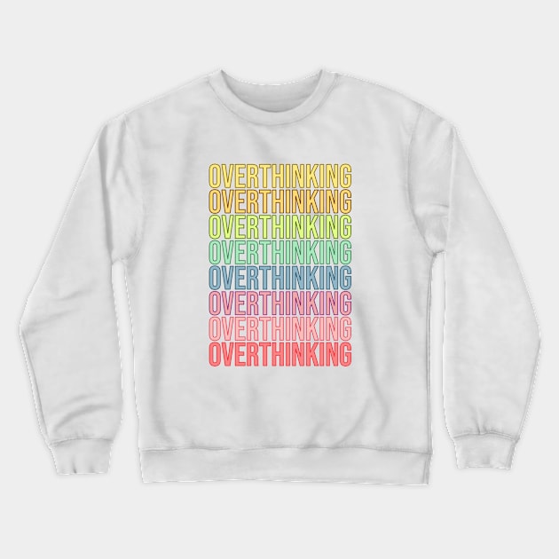 Overthinking Crewneck Sweatshirt by RainbowAndJackson